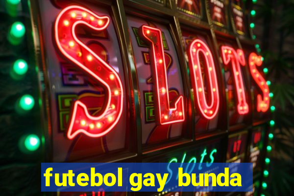 futebol gay bunda